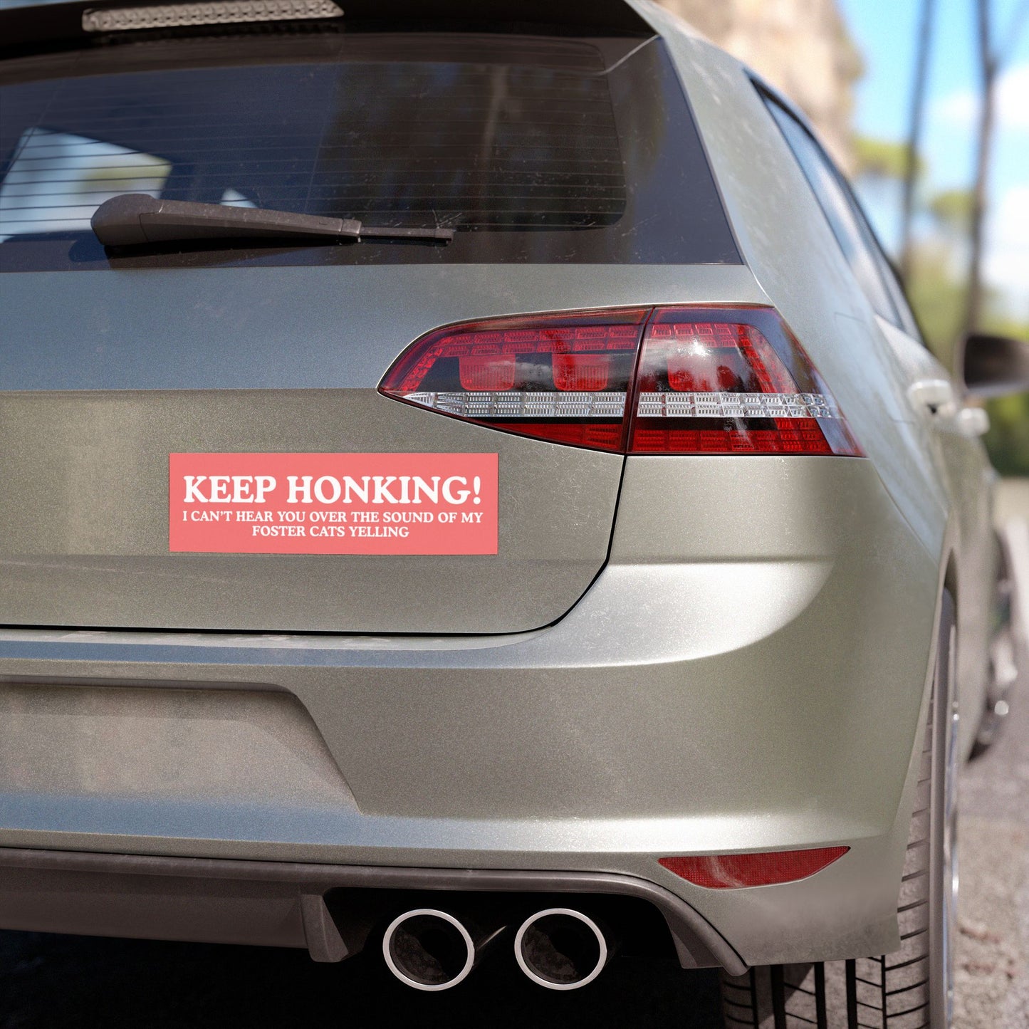 Keep Honking! I Can't Hear You Over the Sound of My Foster Cats Yelling - Car Magnet